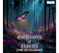 Papillons et Fleurs Livre de Coloriage: 60 Illustrations Relaxantes - Une Activité Créative pour les Enfants, Adolescents et Adultes - Papier de Qualité