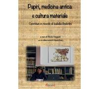 Papiri, medicina antica e cultura materiale. Contributi in ricordo di Isabella Andorlini