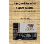 Papiri, medicina antica e cultura materiale. Contributi in ricordo di Isabella Andorlini