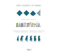 Papiroflexia: Técnicas básicas y modelos clásicos para dominar el arte del papel