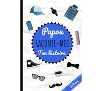 Papou Raconte Moi Ton Histoire: 100 questions pour votre papa. Journal mémoire unique. Cadeau original fêtes des pères, anniversaires.