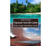 Papouasie-Nouvelle-Guinée: Tout ce que vous devez savoir