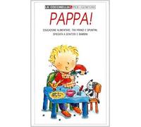 Pappa! Educazione alimentare, tra pranzi e spuntini, spiegata a genitori e bambini