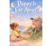 Pappy Is Far Away: A story about love that travels across the world.