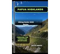 PAPUA HIGHLANDS: Trekking the Forgotten Mountains