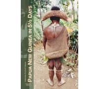 Papua New Guinea in 5½ Days: July 1992. Discovering a Little-Known World.