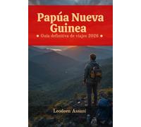 Papúa Nueva Guinea Guía definitiva de viajes 2026
