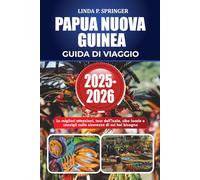 PAPUA NUOVA GUINEA GUIDA DI VIAGGIO 2025-2026: Le migliori attrazioni, tour dell'isola, cibo locale e consigli sulla sicurezza di cui hai bisogno