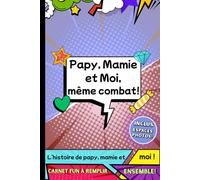 Papy, Mamie et Moi, même combat: Carnet d’activités et de souvenirs à remplir à trois. Jeux et confidences entre grands-parents et enfant.