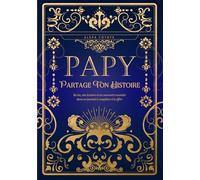 Papy, partage ton histoire: Sa vie, son histoire et ses souvenirs racontés dans un journal à compléter et à offrir - Cadeau original des Grands-Pères pour l'anniversaire ou toute occasion spéciale