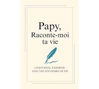 Papy, raconte-moi ta vie - Un livre à compléter pour partager ses souvenirs avec ses petits-enfants: Un bel héritage familial qui se transmettra de génération en génération.