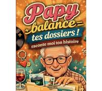 Papy raconte moi ton histoire, balance tes dossiers