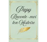 PAPY RACONTE-MOI TON HISTOIRE: Le livre de ta vie à remplir | 150 questions pour transmettre ton expérience et tes souvenirs | Cadeau original fête des grands-pères, anniverssaire et Noël.
