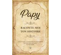 Papy Raconte Moi Ton Histoire: Livre mémoire de grand père à remplir avec des questions guidées sur sa vie, son histoire et ses souvenirs... cadeau ... fête des Grands-pères, anniversaire ou noël