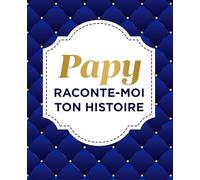 Papy Raconte-Moi Ton Histoire: sa Vie et ses Souvenirs Racontés dans ce Journal à Compléter et Partager | Idée cadeau originale pour Fête des Pères, Anniversaire, Noël
