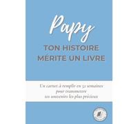 Papy, ton histoire mérite un livre: Un carnet à remplir en 52 semaines pour raconter ta vie, transmettre tes souvenirs et partager ton histoire avec ta famille