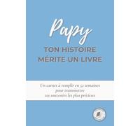 Papy, ton histoire mérite un livre: Un carnet à remplir en 52 semaines pour raconter ta vie, transmettre tes souvenirs et partager ton histoire avec ta famille