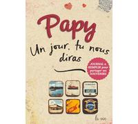 Papy, un jour, tu nous diras: Ta vie, tes souvenirs, nos racines - Parle-nous de toi, Papy.Un journal à compléter pour découvrir ton histoire et offrir un cadeau inoubliable pour toutes les occasions