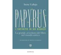 Papyrus. L'infinito in un giunco. La grande avventura del libro nel mondo antico