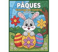 Pâques Coloriage par Numéros pour Enfants: Coloriage par numéros de Pâques avec des dessins faciles pour enfants et débutants
