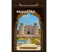 PAQUISTÃO GUIA DE VIAGEM 2025: Descubra cidades antigas, montanhas de tirar o fôlego, culinária local e dicas reais de viagem para uma aventura segura e inesquecível.