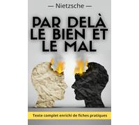 Par delà le bien et le mal: Texte intégral + 150 fiches pratiques pour comprendre, s’exercer et vivre pensée critique, lucidité et amor fati