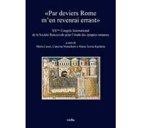 «Par deviers Rome m'en revenrai errant». XXème Congrés international de la Société Rencesvals pour l'étude des épopées romanes