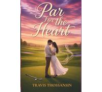 Par for the Heart: A Small Town Golf Romance About Second Chances, Love, and Coming Home