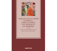 «Par les geus d'Amors savoreus». Parole di Eros dal Medioevo al Moderno - ...