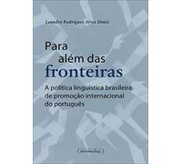 Para Alem das Fronteiras: a Politica Linguistica Brasileira de Promocao Internacional do Portugues