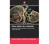 Para além do controlo: Hipertensão arterial resistente na doença renal crónica avançada