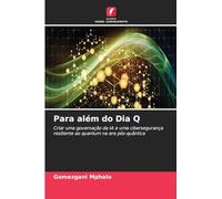 Para além do Dia Q: Criar uma governação da IA e uma cibersegurança resiliente ao quantum na era pós-quântica