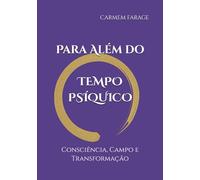 Para Além do Tempo Psíquico:: Consciência, Campo e Transformação