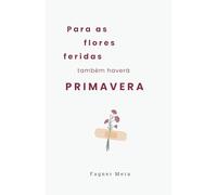 Para as flores feridas também haverá primavera