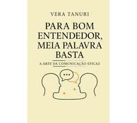 Para Bom Entendedor, Meia Palavra Basta: A Arte da Comunicação Eficaz: 4