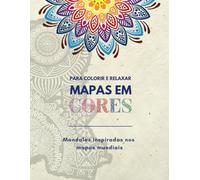 Para colorir e relaxar: Mapas em cores: Mandalas inspiradas nos mapas mundiais