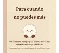 Para cuando no puedes más: Cuaderno-refugio para ansiedad, burnout y crisis emocionales