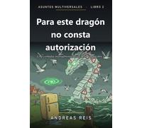 Para este dragón no consta autorización: Una comedia interadministrativa · Leo Vogt, Libro 2