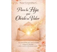 Para la Hija que Olvidó su Valor: 62 cartas de Dios para sanar heridas, restaurar tu identidad y volver a sentirte amada