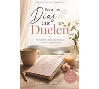 Para los Días que Duelen: Devocional Diario para Sanar, Encontrar Propósito y Vivir con Dirección: Reflexiones diarias para sanar, encontrar propósito y vivir con dirección espiritual