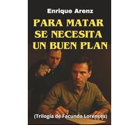 Para matar se necesita un buen plan: Trilogía de Facundo Lorences