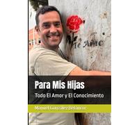 Para Mis Hijas: Todo El Amor y El Conocimiento