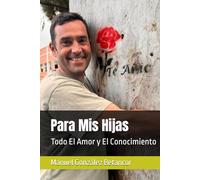 Para Mis Hijas: Todo El Amor y El Conocimiento