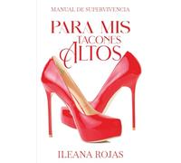 Para Mis Tacones Altos: Manual de Supervivencia