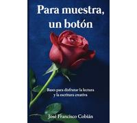 Para muestra, un botón: Bases para disfrutar la lectura y escritura creativa
