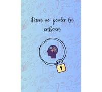 Para no perder la cabeza: Para tener a mano las contraseñas y las cosas más importantes