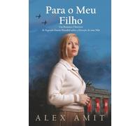 Para o Meu Filho: Um Romance Histórico da Segunda Guerra Mundial sobre a Devoção de uma Mãe