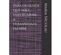 para os olhos que não enxergaram a humanidade em mim