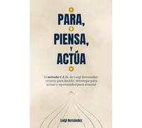 Para, Piensa y Actúa: El método C.E.O. de Luigi Hernández: criterio para decidir, estrategia para actuar y oportunidad para avanzar
