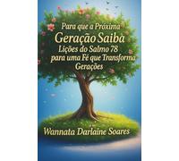 Para que a Próxima Geração Saiba:: Lições do Salmo 78 para uma Fé que Transforma Gerações